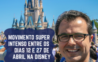 MOVIMENTO SUPER INTENSO ENTRE OS DIAS 12 E 27 DE ABRIL NA DISNEY