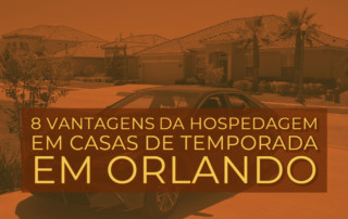 8 Vantagens da hospedagem em Casas de temporada em Orlando