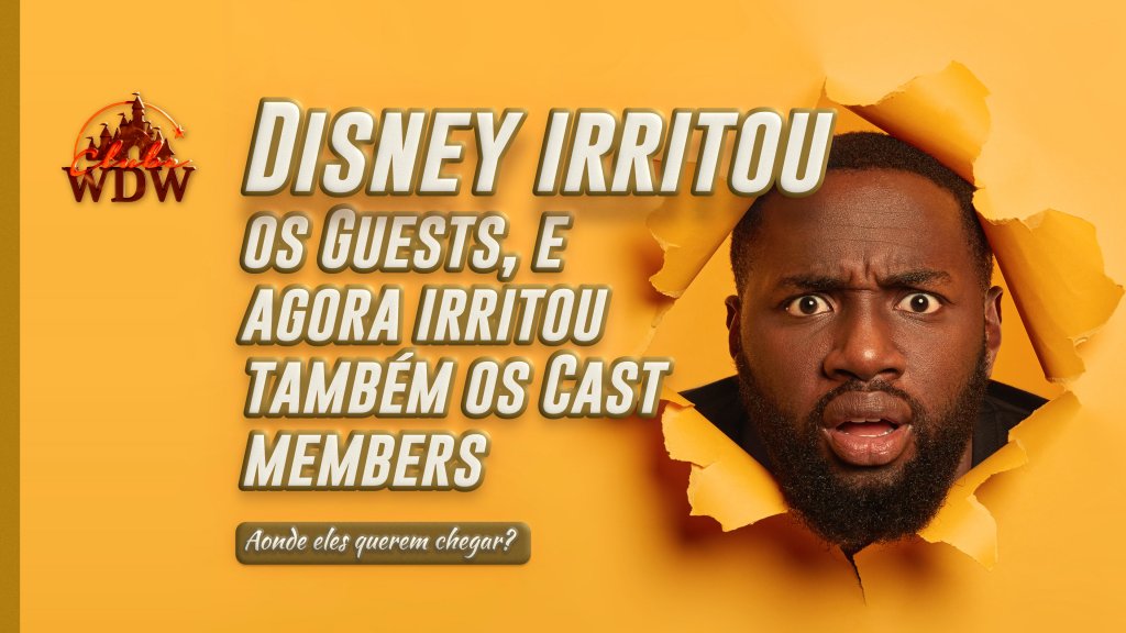Disney acabou de irritar os Guests, e agora foi irritar os Cast Members