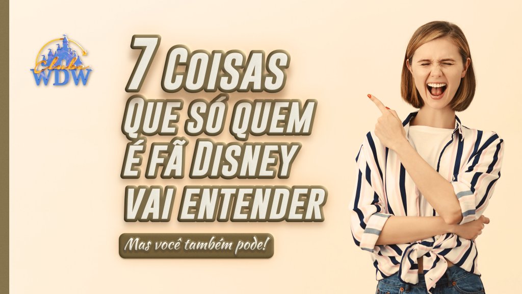 Coisas que só quem é fã da Disney consegue entender